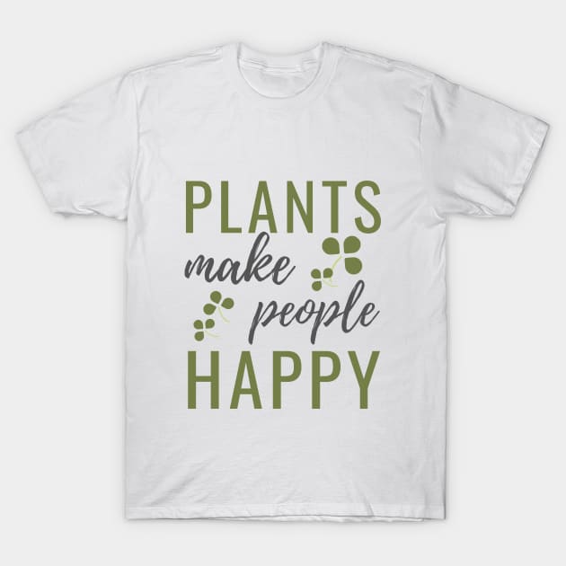 Plants make people happy T-Shirt by Waqasmehar